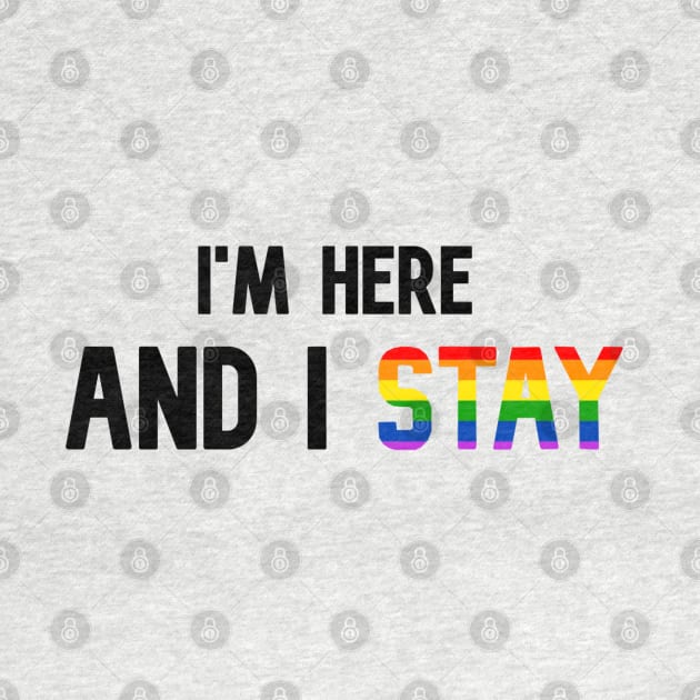 I'm Here and I Stay - Pride - Black by PurgatoryArchaeologicalSurvey